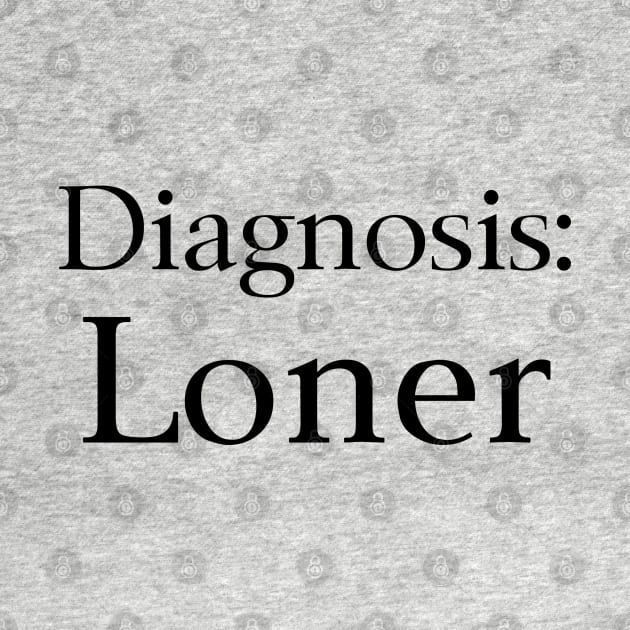 Diagnosis Loner by EclecticWarrior101